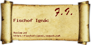 Fischof Ignác névjegykártya